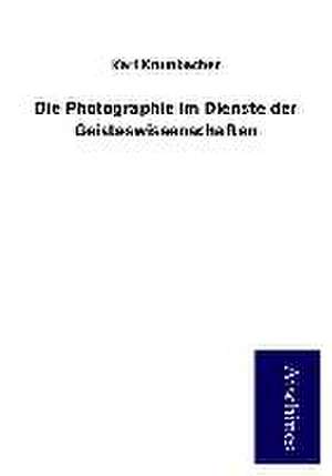 Die Photographie im Dienste der Geisteswissenschaften de Karl Krumbacher