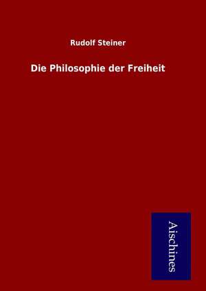 Die Philosophie der Freiheit de Rudolf Steiner