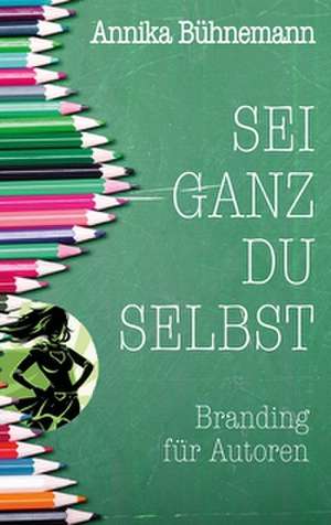 Sei ganz du selbst de Annika Bühnemann