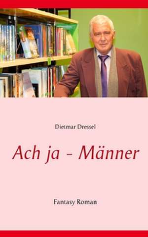 Ach ja - Männer de Dietmar Dressel
