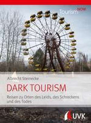 Tourism NOW: Dark Tourism de Albrecht Steinecke