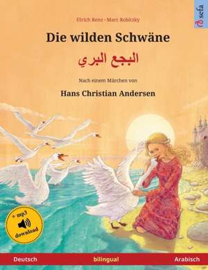 Die wilden Schwäne - Albajae albary (Deutsch - Arabisch). Nach einem Märchen von Hans Christian Andersen de Ulrich Renz