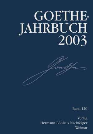 Goethe-Jahrbuch 2003: Band 120 der Gesamtfolge de Kenneth A. Loparo