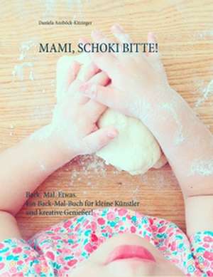 Mami, Schoki bitte! de Daniela Anzböck-Kitzinger