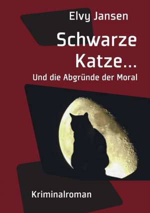 Schwarze Katze...Und die Abgründe der Moral de Elvy Jansen