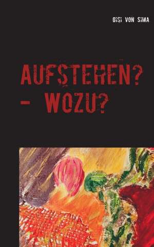 Aufstehen? - Wozu? de Gisi von Sima