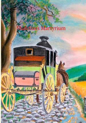 Madelines Martyrium de Robert Buchanan