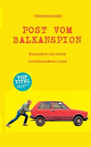 Post vom Balkanspion de Thomas Roser