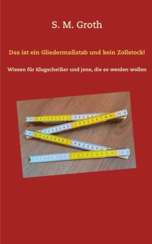 Das ist ein Gliedermaßstab und kein Zollstock! de S. M. Groth