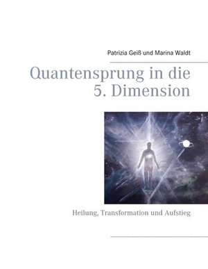 Quantensprung in die 5. Dimension de Patrizia Geiß