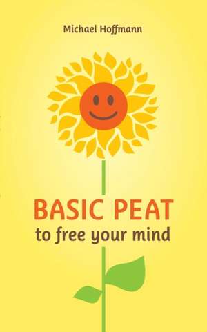 Basic PEAT to free your mind de Michael Hoffmann