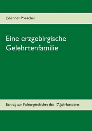 Eine erzgebirgische Gelehrtenfamilie de Johannes Poeschel