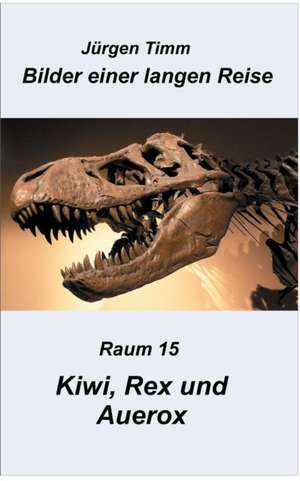 Raum 15 Kiwi, Rex und Auerox de Jürgen Timm