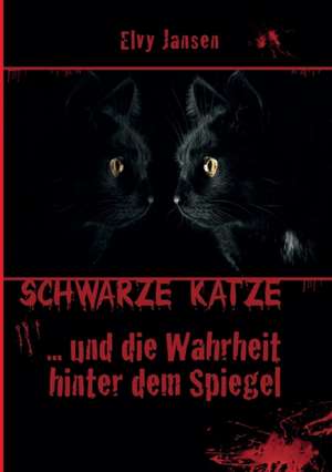 Schwarze Katze...Und die Wahrheit hinter dem Spiegel de Elvy Jansen