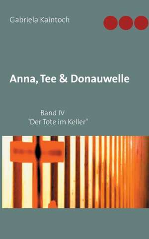 Anna, Tee & Donauwelle Band IV de Gabriela Kaintoch