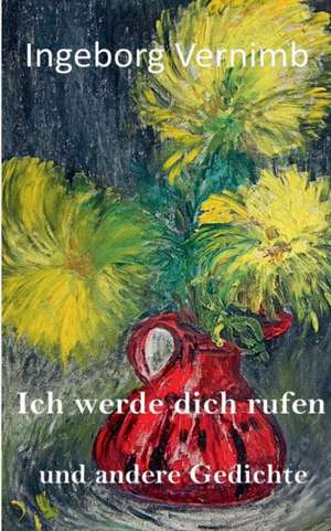 Ich werde dich rufen de Ingeborg Vernimb