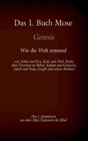 Das 1. Buch Mose, Genesis, das 1. Gesetzbuch aus der Bibel - Wie die Welt entstand de Martin Luther