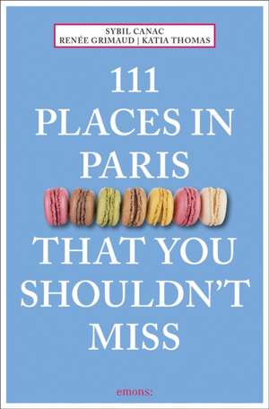 111 Places in Paris That You Shouldn't Miss de Renee Grimaud