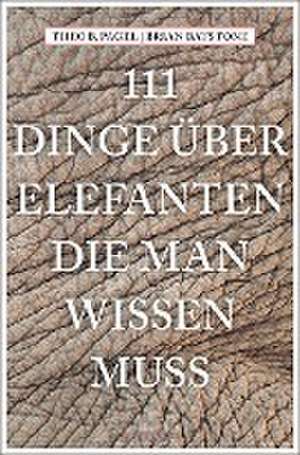 111 Dinge über Elefanten, die man wissen muss de Theodor B. Pagel