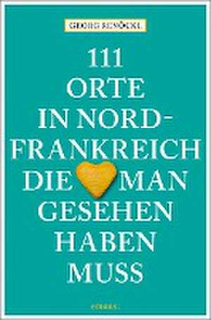 111 Orte in Nordfrankreich, die man gesehen haben muss