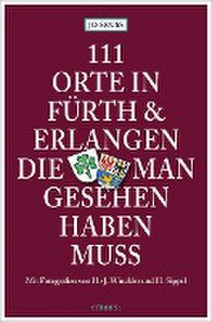 111 Orte in Fürth & Erlangen, die man gesehen haben muss de Jo Seuss