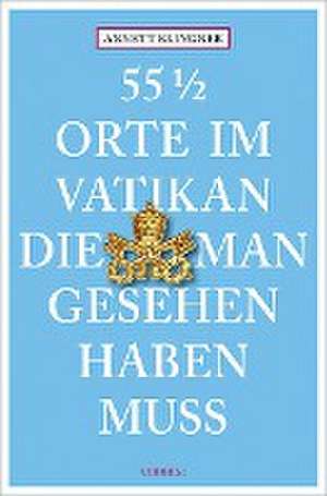 55 1/2 Orte im Vatikan, die man gesehen haben muss de Annett Klingner