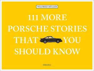 111 MORE PORSCHE STORIES YOU SHOULD KNO de Wilfried Muller