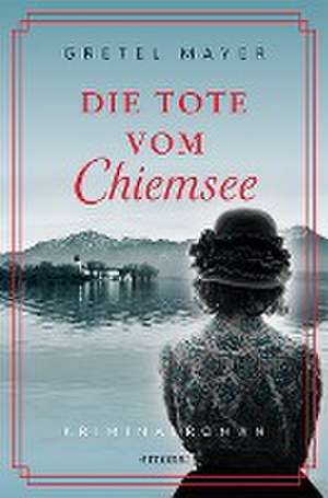 Die Tote vom Chiemsee de Gretel Mayer