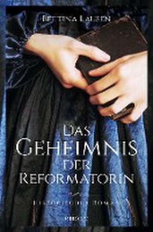 Das Geheimnis der Reformatorin de Bettina Lausen