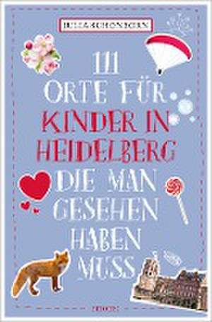 111 Orte für Kinder in Heidelberg, die man gesehen haben muss de Julia Schönborn