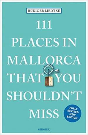 111 Places in Mallorca That You Shouldn't Miss de Rudiger Liedtke