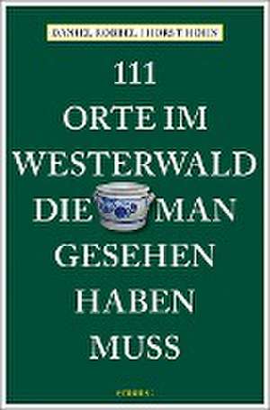 111 Orte im Westerwald, die man gesehen haben muss de Daniel Robbel