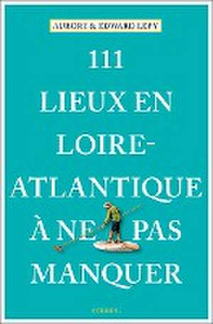 Lepy, A: 111 Lieux en Loire-Atlantique à ne pas manquer