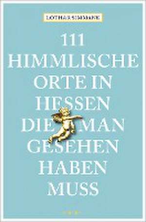 111 himmlische Orte in Hessen, die man gesehen haben muss de Lothar Simmank