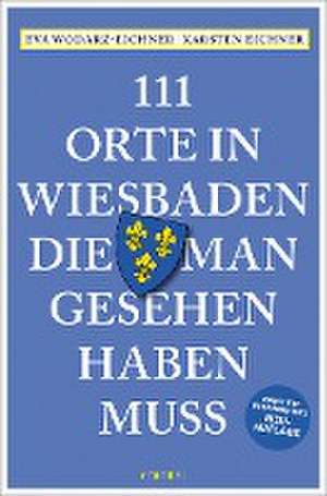 111 Orte in Wiesbaden, die man gesehen haben muss de Eva Wodarz-Eichner