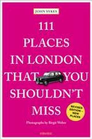 111 Places in London That You Shouldn't Miss de John Sykes