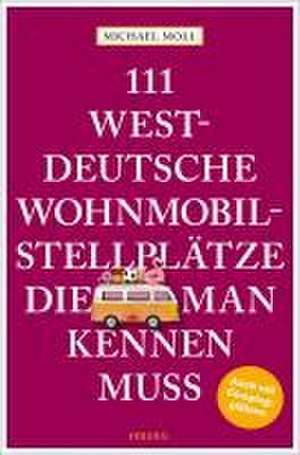 111 westdeutsche Wohnmobilstellplätze, die man kennen muss de Michael Moll