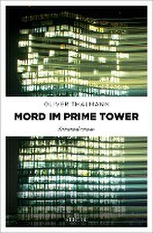 Mord im Prime Tower de Oliver Thalmann