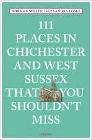 111 Places in Chichester That You Shouldn't Miss de Norman Miller