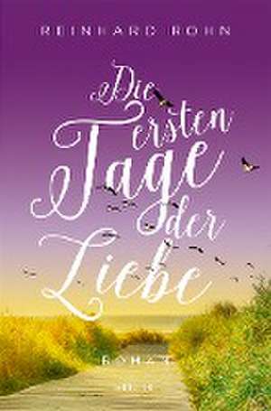 Die ersten Tage der Liebe de Reinhard Rohn