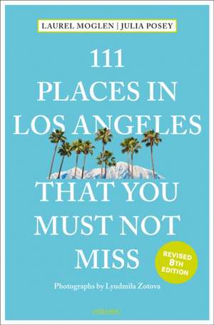 111 Places in Los Angeles That You Must Not Miss de Laurel Moglen