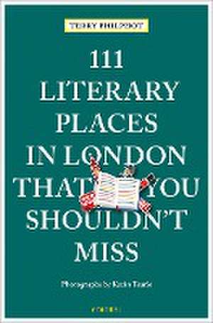 111 Literary Places in London That You Shouldn't Miss de Terry Philpot