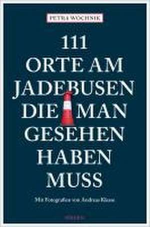 111 Orte am Jadebusen, die man gesehen haben muss de Petra Wochnik-Chenine