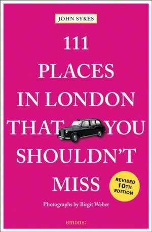 111 Places in London That You Shouldn't Miss de John Sykes