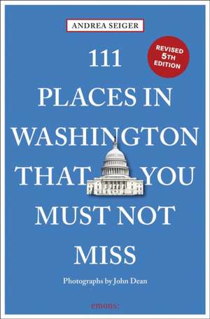 111 Places in Washington That You Must Not Miss de Andrea Seiger