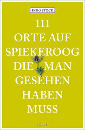 111 Orte auf Spiekeroog, die man gesehen haben muss de Ingo Stock