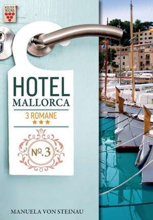 Hotel Mallorca Nr. 3: Roulette der Leidenschaften / Kaltes Glück / Höhenflug de Manuela von Steinau