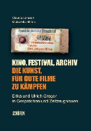 Kino, Festival, Archiv - Die Kunst, für gute Filme zu kämpfen de Claudia Lenssen