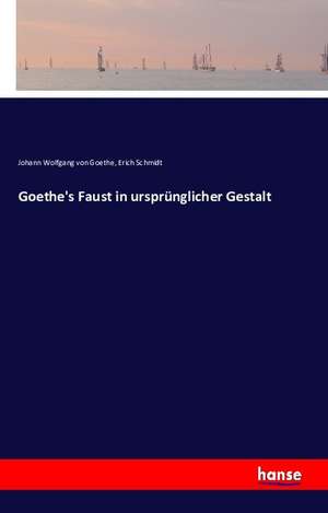 Goethe's Faust in ursprünglicher Gestalt de Johann Wolfgang von Goethe