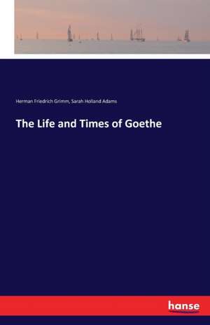 The Life and Times of Goethe de Herman Friedrich Grimm